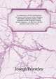 A comparison of the institutions of Moses with those of the Hindoos and other ancient nation: with remarks on Mr. Dupuis's Origin of all religions, . to the Jews on the present state of the worl, Priestley, Joseph 