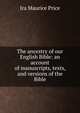 The ancestry of our English Bible: an account of manuscripts, texts, and versions of the Bible, Ira Maurice Price 