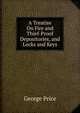 A Treatise On Fire and Thief-Proof Depositories, and Locks and Keys, George Price 
