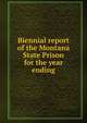 Biennial report of the Montana State Prison for the year ending, 