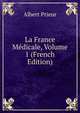 La France Medicale, Volume 1 (French Edition), Albert Prieur 