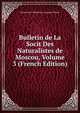 Bulletin de La Socit Des Naturalistes de Moscou, Volume 3 (French Edition), Moskovskoe Obshchestvo Ispytate Prirody 