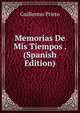 Memorias De Mis Tiempos . (Spanish Edition), Guillermo Prieto 