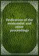 Dedication of the monument and other proceedings, 