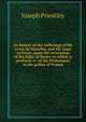 An history of the sufferings of Mr. Lewis de Marolles, and Mr. Isaac Le Fevre, upon the revocation of the Edict of Nantz: to which is prefixed, A . of the Protestants in the gallies of France, Priestley, Joseph 