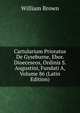 Cartularium Prioratus De Gyseburne, Ebor. Dioeceseos, Ordinis S. Augustini, Fundati A, Volume 86 (Latin Edition), William Brown 