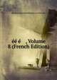 ee e , Volume 8 (French Edition), Moskovskoe Obshchestvo Liu Prirody 