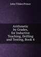 Arithmetic by Grades, for Inductive Teaching, Drilling and Testing, Book 4, John Tilden Prince 
