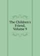 The Children's Friend, Volume 9, 