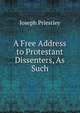 A Free Address to Protestant Dissenters, As Such, Priestley, Joseph 
