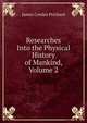 Researches Into the Physical History of Mankind, Volume 2, James Cowles Prichard 