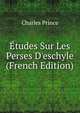 ?tudes Sur Les Perses D'eschyle (French Edition), Charles Prince 