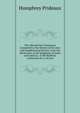 The Old and New Testament Connected in the History of the Jews and Neighbouring Nations, from the Declension of the Kingdoms of Israel and Judah to . of the Rabbinic Authorities by A. M'caul, Humphrey Prideaux 