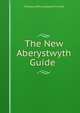 The New Aberystwyth Guide ., Thomas Jeffery Llewelyn Prichard 