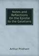 Notes and Reflections On the Epistle to the Galatians, Arthur Pridham 