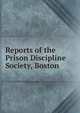 Reports of the Prison Discipline Society, Boston, 