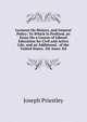 Lectures On History, and General Policy: To Which Is Prefixed, an Essay On a Course of Liberal Education for Civil and Active Life, and an Additional . of the United States. 1St Amer. Ed, Priestley, Joseph 