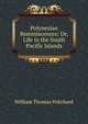 Polynesian Reminiscences: Or, Life in the South Pacific Islands, William Thomas Pritchard 
