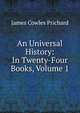 An Universal History: In Twenty-Four Books, Volume 1, James Cowles Prichard 