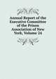 Annual Report of the Executive Committee of the Prison Association of New York, Volume 24, 