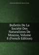 Bulletin De La Societe Des Naturalistes De Moscou, Volume 8 (French Edition), Moskovskoe Obshchestvo Ispytate Prirody 