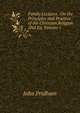Family Lectures . On the Principles and Practice of the Christian Religion 2Nd Ed, Volume 1, John Pridham 