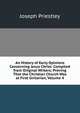 An History of Early Opinions Concerning Jesus Christ: Compiled from Original Writers; Proving That the Christian Church Was at First Unitarian, Volume 4, Priestley, Joseph 