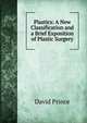 Plastics: A New Classification and a Brief Exposition of Plastic Surgery, David Prince 