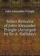 Select Remains of John Alexander Pringle (Arranged by Sir A. Halliday)., John Alexander Pringle 