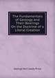 The Fundamentals of Geology and Their Bearings On the Doctrine of a Literal Creation, George McCready Price 