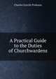 A Practical Guide to the Duties of Churchwardens, Charles Grevile Prideaux 