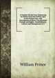 A Treatise On the Vine: Embracing Its History from the Earliest Ages to the Present Day, with Descriptions of Above Two Hundred Foreign and Eighty . Establishment, Culture, and Management of V, William Prince 