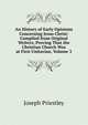 An History of Early Opinions Concerning Jesus Christ: Compiled from Original Writers; Proving That the Christian Church Was at First Unitarian, Volume 3, Priestley, Joseph 