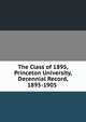 The Class of 1895, Princeton University, Decennial Record, 1895-1905 ., 