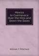 Mexico to Cuernavaca: Over the Hills and Down the Dales, William T. Pritchard 