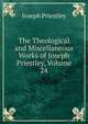 The Theological and Miscellaneous Works of Joseph Priestley, Volume 24, Priestley, Joseph 