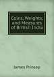 Coins, Weights, and Measures of British India, James Prinsep 