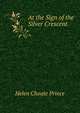 At the Sign of the Silver Crescent, Helen Choate Prince 