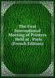 The First International Meeting of Printers . Held at . Paris (French Edition), 