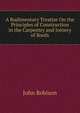 A Rudimentary Treatise On the Principles of Construction in the Carpentry and Joinery of Roofs, John Robison 