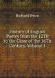 History of English Poetry from the 12Th to the Close of the 16Th Century, Volume 1, Price, Richard 