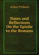 Notes and Reflections On the Epistle to the Romans, Arthur Pridham 
