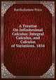 A Treatise On Infinitesimal Calculus: Integral Calculus, and Calculus of Variations. 1854, Bartholomew Price 
