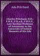 Charles Pritchard, D.D.; F.R.S.; F.R.a.S.; F.R.G.S., Late Savilian Professor of Astronomy in the University of Oxford: Memoirs of His Life, Ada Pritchard 
