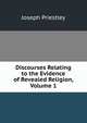 Discourses Relating to the Evidence of Revealed Religion, Volume 1, Priestley, Joseph 