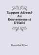Rapport Adress? Au Gouvernement D'Ha?ti, Hannibal Price 