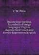 Reconciling Spelling, Extended to Foreign Languages: English-Represented French and French-Represented English, C W. Price 