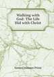 Walking with God: The Life Hid with Christ, Samuel Iren?us Prime 