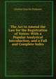 The Act to Amend the Law for the Registration of Voters: With a Popular Analytical Introduction, and a Full and Complete Index, Charles Grevile Prideaux 