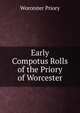 Early Compotus Rolls of the Priory of Worcester, Worcester Priory 